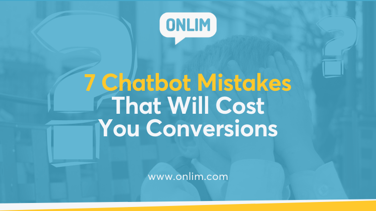 7 Chatbot Mistakes That Will Cost You Conversions