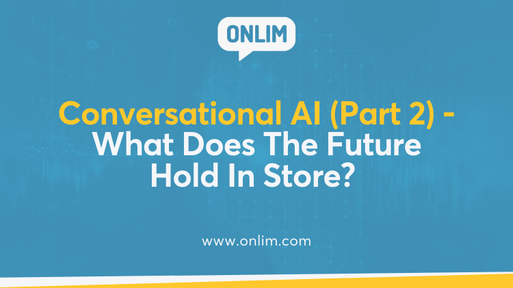 Conversational AI (Part 2) - What Does The Future Hold In Store