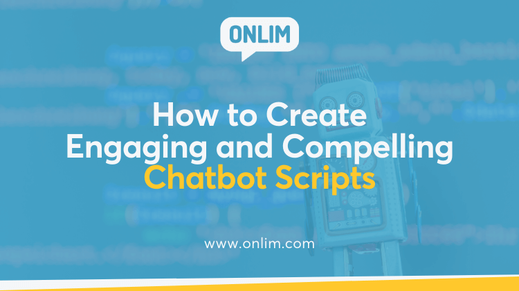 How to Create Engaging and Compelling Chatbot Scripts