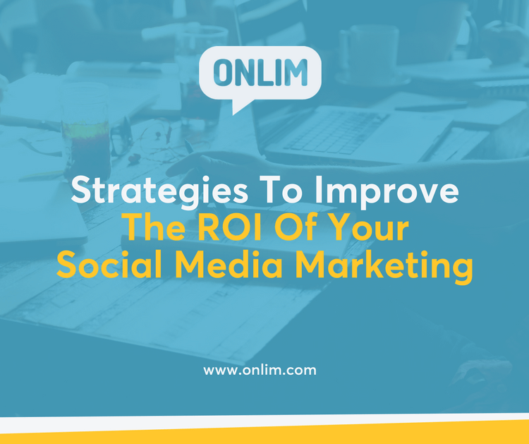 The Best Strategies To Improve The Roi Of Your Social