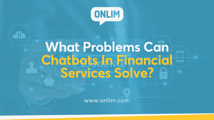 What Problems Can Chatbots In Financial Services Solve
